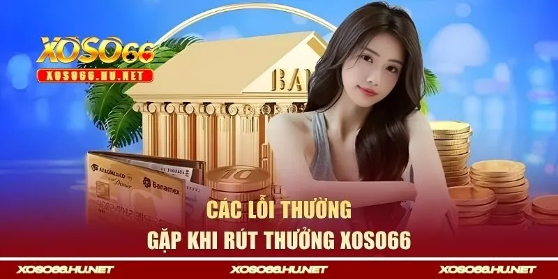 Các lỗi thường gặp khi rút thưởng Xoso66
